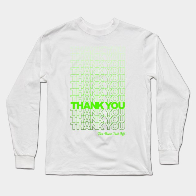 Thank you, F*ck Off (Green) Long Sleeve T-Shirt by Roufxis